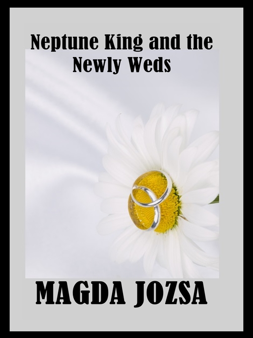Title details for Neptune King and the Newly Weds by Magda Jozsa - Available